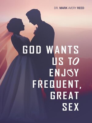 cover image of God Wants Us to Enjoy Frequent, Great Sex